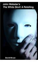 John Webster’s The White Devil: A Retelling
