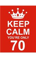 Keep Calm You're Only 70: Large Red Notebook/Journal for Writing 100 Pages, 70th Birthday Gift for Men and Women