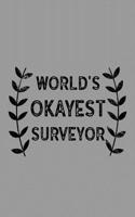 World's Okayest Surveyor: Notebook, Journal or Planner Size 6 X 9 110 Lined Pages Office Equipment Great Gift Idea for Christmas or Birthday for a Surveyor
