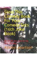 Steal This Comedy Book For Your Comedy Sets (16th Joke Book): My Oh My You Look So Big With My Eyes