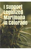 I Support Legalized Marijuana in Colorado: Blank Lined Journal