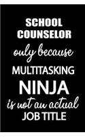 School Counselor Only Because Multitasking Ninja Is Not an Actual Job Title