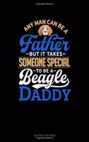 Any Man Can Be a Father But It Takes Someone Special to Be a Beagle Daddy: Mileage Log Book(980 Mileage Log Book)