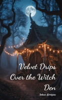 Velvet Drips Over the Witch Den
