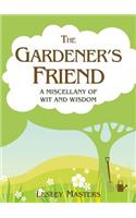 The Gardener's Friend: A Miscellany of Wit and Wisdom