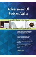 Achievement Of Business Value A Complete Guide - 2020 Edition
