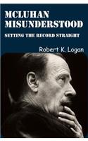 McLuhan Misunderstood: Setting the Record Straight: Setting the Record Straight