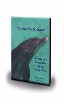 No Dead Fish for Ginger! the Story of a Sarasota Bay Dolphin
