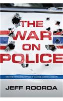 The War on Police: How the Ferguson Effect Is Making America Unsafe