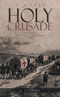 Holy Crusade: The First Addison J. Freeman Story
