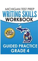 MICHIGAN TEST PREP Writing Skills Workbook Guided Practice Grade 4: Preparation for the M-STEP English Language Arts Assessments
