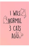 I Was Normal 3 Cats Ago: Crazy Cat Lady Notebook Journal 120-Page Lined for Cat Lovers(1 Crazy Cat Lady Gifts)