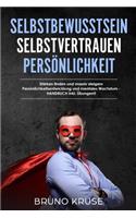 Selbstbewusstsein - Selbstvertrauen - Persönlichkeit: Stärken finden und massiv steigern &#8232;Persönlichkeitsentwicklung und mentales Wachstum - &#8232;HANDBUCH inkl. Übungen!!
