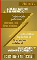 Ingles-Espanol. Lectura Bilingue. Texto paralelo. Chistes Cortos Sin Prepucio.: Recomendable para judíos y gentiles. Una contribución ecuménica a la solidaridad, la cooperación y la tolerancia(Ingles Para Hispano Parlantes.)