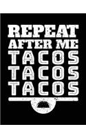 Repeat After Me Tacos Tacos Tacos: Lined Notebook Journal