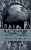 True Stories of the Paranormal: The Complete Collection