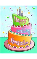 Happy Birthday Samantha: Personalized Birthday Book with Name, Journal, Notebook, Diary, 105 Lined Pages, 8 1/2" x 11", Birthday Gifts for Girls and Women