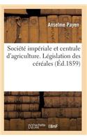 Société Impériale Et Centrale d'Agriculture. Législation Des Céréales