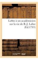 Lettre à un académicien sur la vie de B.-J. Labre: (Histoire)