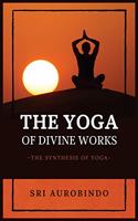 Yoga of Divine Works: The Synthesis of Yoga