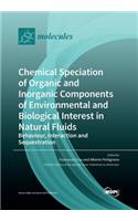 Chemical Speciation of Organic and Inorganic components of Environmental and Biological Interest in Natural Fluids