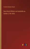 Neue Briefe Wilhelm von Humboldts an Schiller (1796-1803)