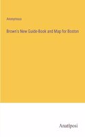 Brown's New Guide-Book and Map for Boston