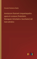 Annotazioni illustranti cinquantaquattro specie di crostacei (Podottalmi, Stomapodi, Edriottalmi e Succhiatori) del mare adriatico