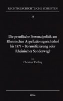 Die Preussische Personalpolitik Am Rheinischen Appellationsgerichtshof Bis 1879 - Borussifizierung Oder Rheinischer Sonderweg?