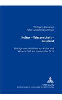 Kultur - Wissenschaft - Russland: Beitraege Zum Verhaeltnis Von Kultur Und Wissenschaft Aus Slawistischer Sicht