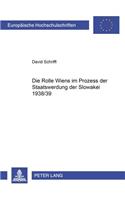 Die Rolle Wiens Im Prozess Der Staatswerdung Der Slowakei 1938/39