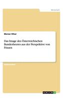 Das Image des Österreichischen Bundesheeres aus der Perspektive von Frauen: (German)