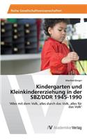 Kindergarten und Kleinkindererziehung in der SBZ/DDR 1945-1990