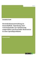 Persönlichkeitsentwicklung im Frauenfußball - Erprobung einer Unterrichtsreihe zur Optimierung ausgewählter psychosozialer Ressourcen in einer Spezialsportklasse: (German)