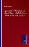 Regesten zur Geschichte der Salzburger Erzbischöfe Conrad I., Eberhard I., Conrad II., Adalbert, Conrad III. und Eberhard II.