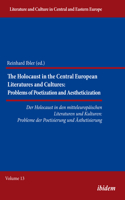 The Holocaust in Central European Literatures and Cultures: Problems of Poetization and Aestheticization(Literature and Culture in Central and Eastern Europe)