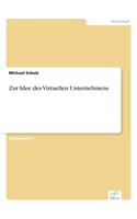 Zur Idee des Virtuellen Unternehmens