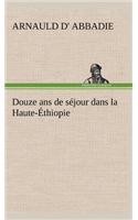 Douze ans de séjour dans la Haute-Éthiopie