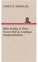 Billie Bradley at Three Towers Hall or, Leading a Needed Rebellion