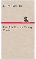 Ruth Arnold or, the Country Cousin