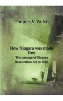 How Niagara was made free The passage of Niagara Reservation Act in 1885