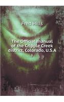 The Official Manual of the Cripple Creek District, Colorado, U.S.a 1