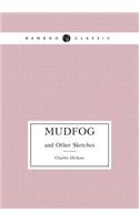 Mudfog and Other Sketches