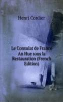 Le Consulat de France An Hue sous la Restauration (French Edition)