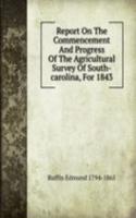 Report On The Commencement And Progress Of The Agricultural Survey Of South-carolina, For 1843