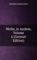 Werke, in Auslese, Volume 6 (German Edition)