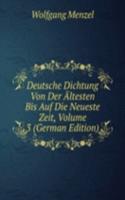 Deutsche Dichtung Von Der Altesten Bis Auf Die Neueste Zeit, Volume 3 (German Edition)