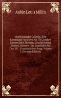 Mythologische Gallerie: Eine Sammlung Von Mehr Als 750 Antiken Denkmalern, Statuen, Geschnittenen Steinen, Munzen Und Gemalden Auf Den 191 . Franzosischen Ausg, Volume 1 (German Edition)