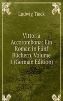 Vittoria Accorombona: Ein Roman in Funf Buchern, Volume 1 (German Edition)