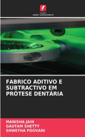 Fabrico Aditivo E Subtractivo Em Prótese Dentária